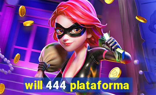 will 444 plataforma